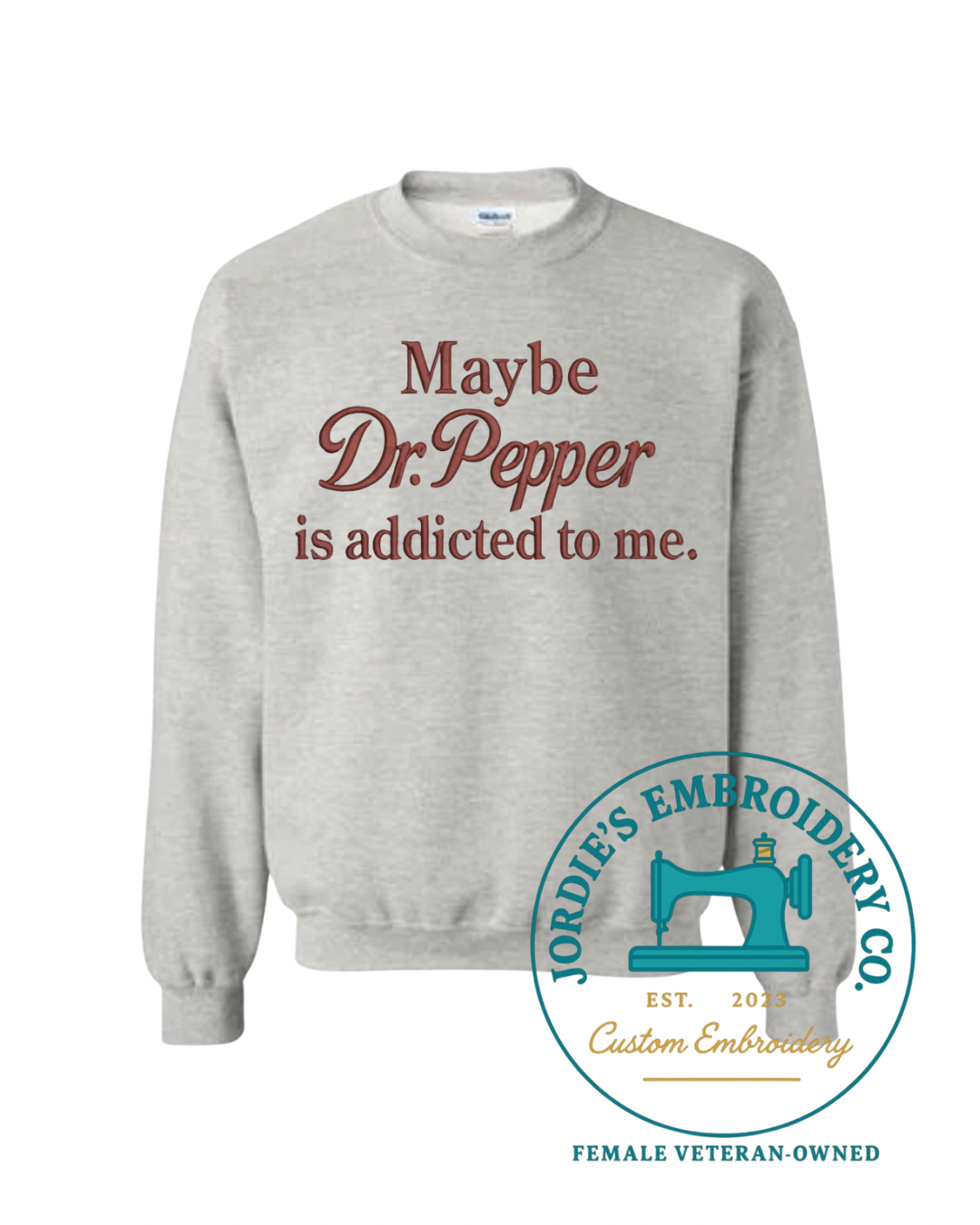Maybe Dr. Pepper is Addicted to Me Embroidered Crewneck