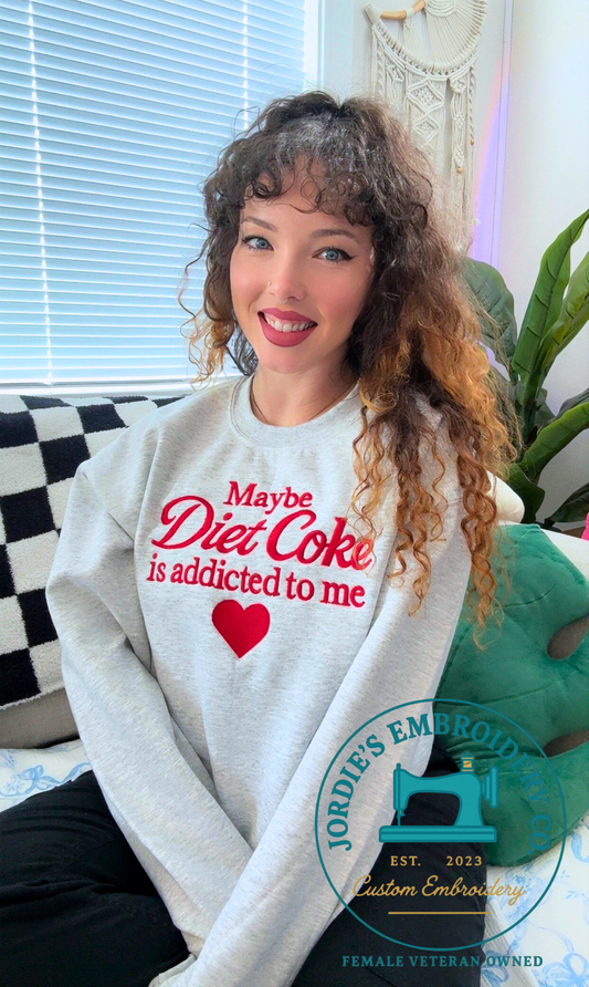 Maybe Diet Coke is Addicted to Me Embroidered Crewneck